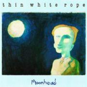 Thin White Rope - Moonhead  Oversize Item Spilt, Bonus Tracks
