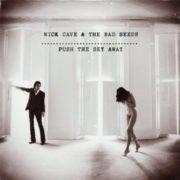 Nick Cave & The Bad Seeds ‎– Push The Sky Away