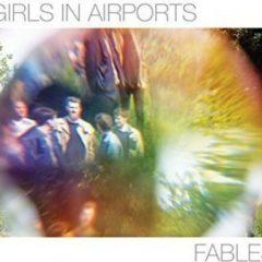 Girls In Airports - Fables