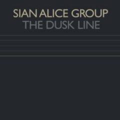 Sian Alice Group - The Dusk Line  Extended Play