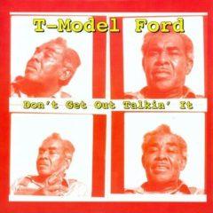 T-Model Ford - Don't Get Out Talkin It