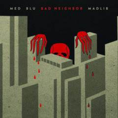 Med, Blu, Madlib - Bad Neighbor