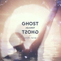 Ghost Against Ghost - Still Love   140 Gram Vinyl,