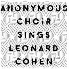 Anonymous Choir - Anonymous Choir Sings Leonard Cohen