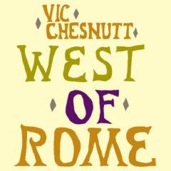 Vic Chesnutt - West Of Rome  180 Gram