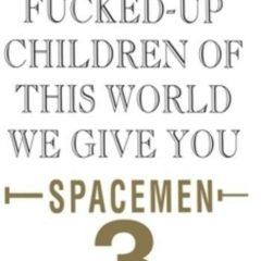 Spacemen 3 - For All The F**ked-Up Children Of This World We Give You Spacemen 3