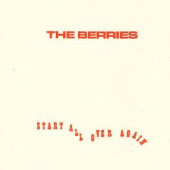 Berries - Start All Over Again