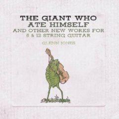 Glenn Jones - Giant Who Ate Himself And Other New Works For 6 & 12 String Guitar