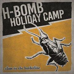 H-Bomb Holiday Camp - Close To The Borderline