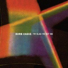 Born Cages - I'm Glad I'm Not Me  Colored Vinyl