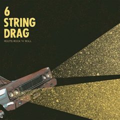 6 String Drag - Roots Rock 'N' Roll