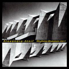 Alexandra Atnif - Rhythmic Brutalism Vol. 1