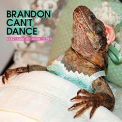 Brandon Can't Dance - Graveyard Of Good Times  Explicit