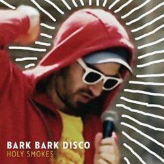 Bark Bark Disco - Holy Smokes [New CD]