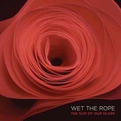 Wet the Rope - Sum Of Our Scars