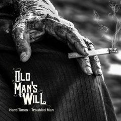 Old Man's Will - Hard Times - Troubled Man
