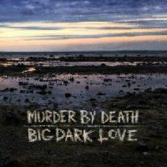 Murder by Death - Big Dark Love