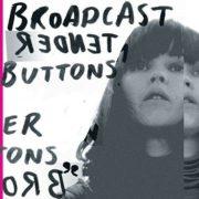 Broadcast, The Broadcast - Tender Buttons