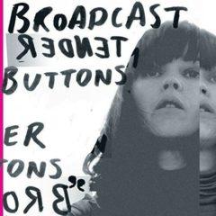 Broadcast, The Broadcast - Tender Buttons