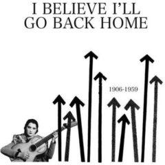 Various Artists - I Believe I'll Go Back Home 1906-1959 / Var