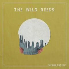 Wild Reeds - The World We Built
