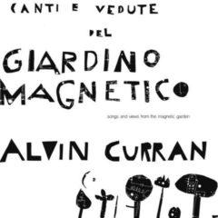 Alvin Curran - Canti E Vedute Del Giardino Magnetico