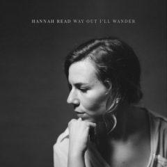 Hannah Read - Way Out I'll Wander