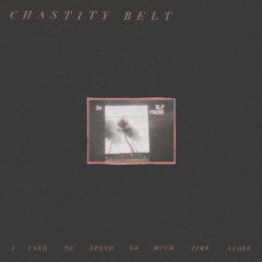 Chastity Belt - I Used To Spend So Much Time Alone  Digital Downlo