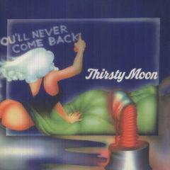 Thirsty Moon - You'll Never Come Back