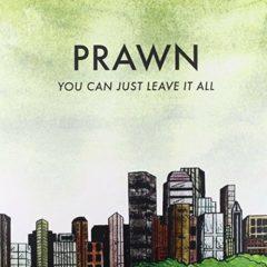 Prawn - You Can't Just Leave It All