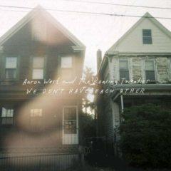 Aaron West & the Roa - We Dont Have Each Other