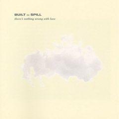 Built to Spill - There's Nothing Wrong with Love