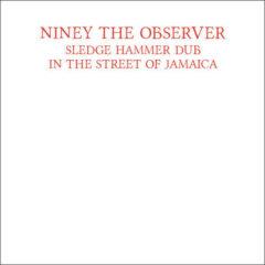 Niney the Observer - Sledge Hammer Dub In The Street Of Jamaica