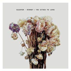 Sleater-Kinney - No Cities to Love   Digital Downl