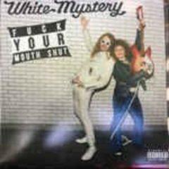 White Mystery - F**k Your Mouth Shut