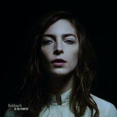 Fishbach - A Ta Merci