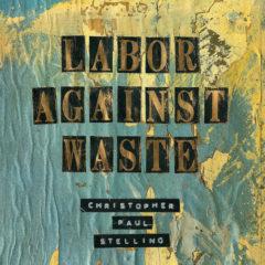 Christopher Paul Stelling - Labor Against Waste  Digital Download