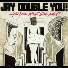 Jay Double You! - You Know What She Said?