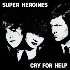 Super Heroines - Cry For Help (Limited Edition)