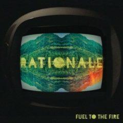 Rationale - Fuel to the Fire