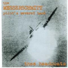Thee Headcoats - Messerschmitt Pilot's Severed Hand