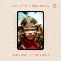 Paul & Tall Trees - Our Love In The Light