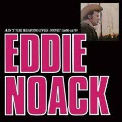 Eddie Noack - Ain't the Reaping Ever Done? (1962-1976)