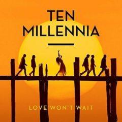 Ten Millennia - Love Won't Wait