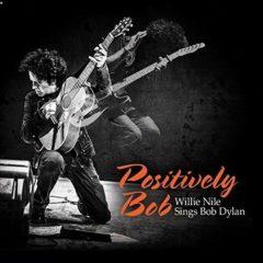 Willie Nile - Positively Bob: Willie Nile Sings Bob Dylan