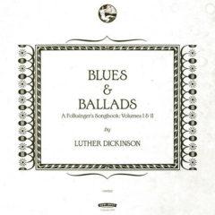 Luther Dickinson - Blues & Ballads (A Folksinger's Songbook) I & II