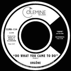 Orgone - Do What You Came To Do / Ronin (7 inch Vinyl)