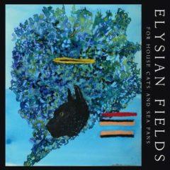 Elysian Fields - For House Cats & Sea Fans