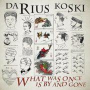 Darius Koski - What Was Once Is By And Gone