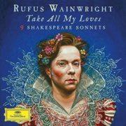 Rufus Wainwright - Take All My Loves - 9 Shakespeare Sonnets